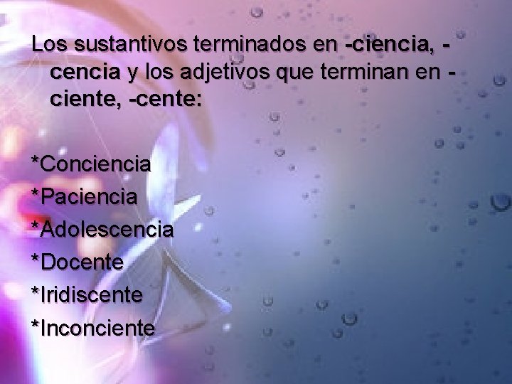 Los sustantivos terminados en -ciencia, cencia y los adjetivos que terminan en ciente, -cente: