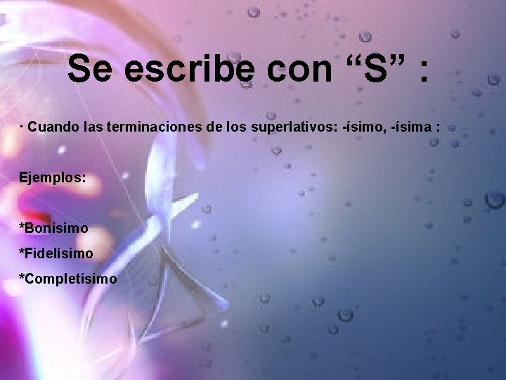 Se escribe con “S” : · Cuando las terminaciones de los superlativos: -ísimo, -ísima