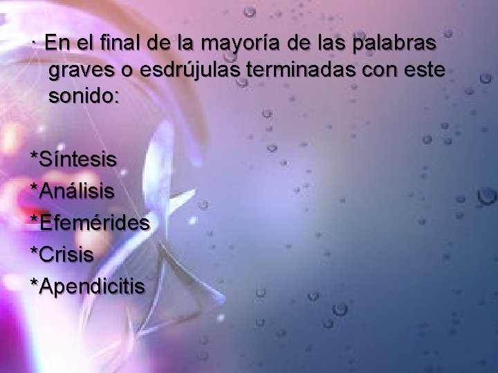 · En el final de la mayoría de las palabras graves o esdrújulas terminadas