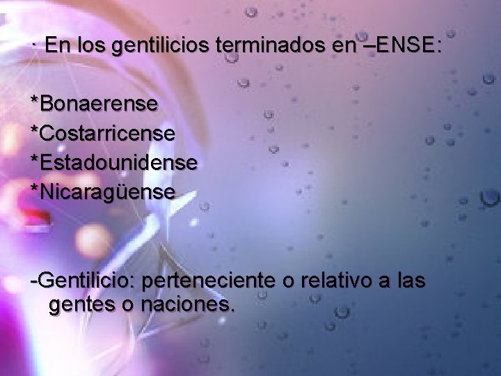 · En los gentilicios terminados en –ENSE: *Bonaerense *Costarricense *Estadounidense *Nicaragüense -Gentilicio: perteneciente o