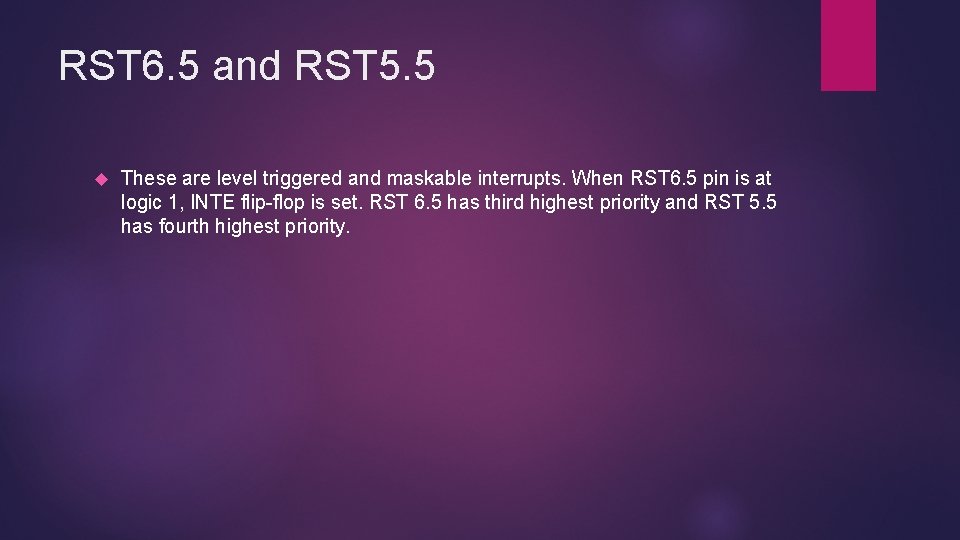 RST 6. 5 and RST 5. 5 These are level triggered and maskable interrupts.