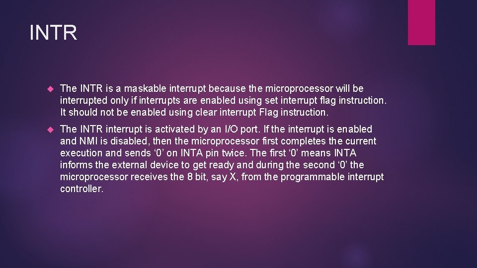 INTR The INTR is a maskable interrupt because the microprocessor will be interrupted only
