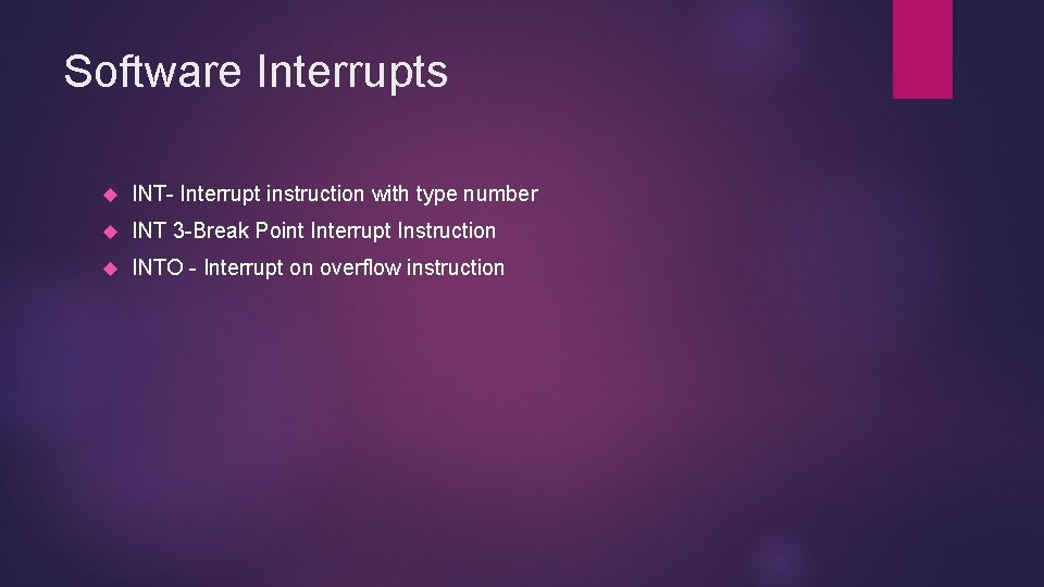Software Interrupts INT- Interrupt instruction with type number INT 3 -Break Point Interrupt Instruction