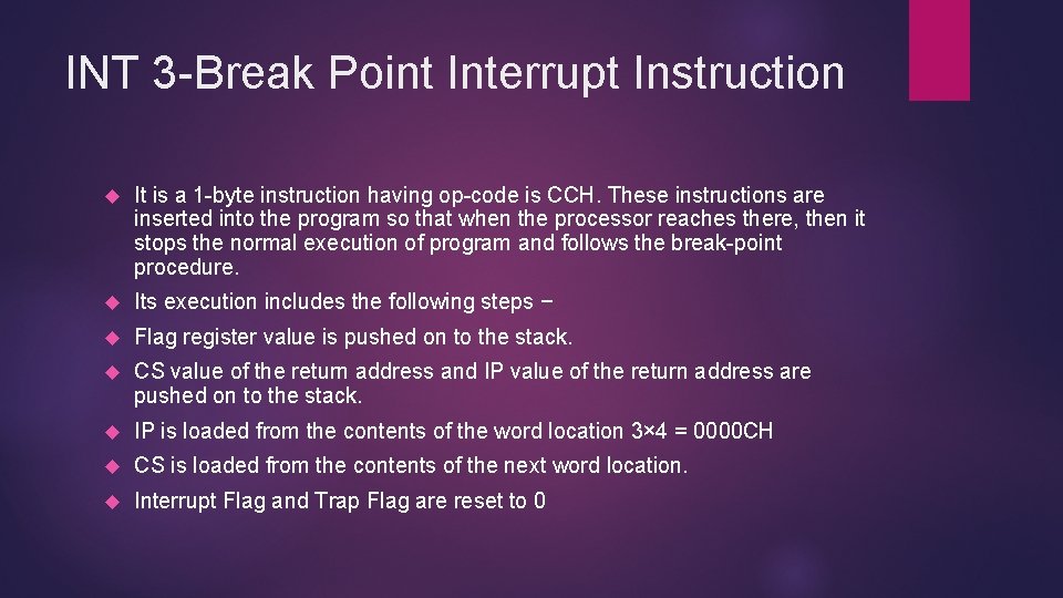 INT 3 -Break Point Interrupt Instruction It is a 1 -byte instruction having op-code