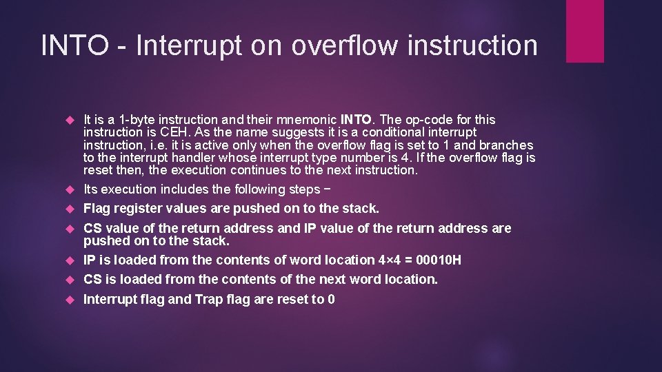 INTO - Interrupt on overflow instruction It is a 1 -byte instruction and their