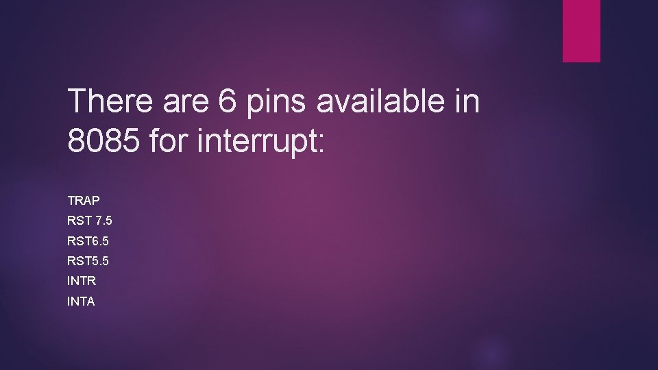 There are 6 pins available in 8085 for interrupt: TRAP RST 7. 5 RST