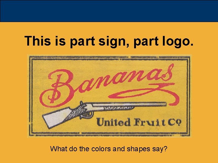 This is part sign, part logo. What do the colors and shapes say? 