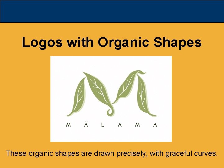 Logos with Organic Shapes These organic shapes are drawn precisely, with graceful curves. 