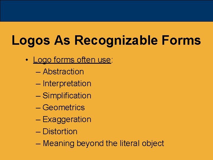 Logos As Recognizable Forms • Logo forms often use: – Abstraction – Interpretation –