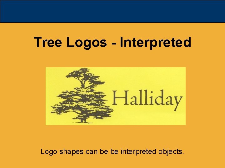 Tree Logos - Interpreted Logo shapes can be be interpreted objects. 