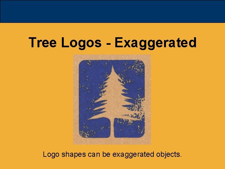 Tree Logos - Exaggerated Logo shapes can be exaggerated objects. 