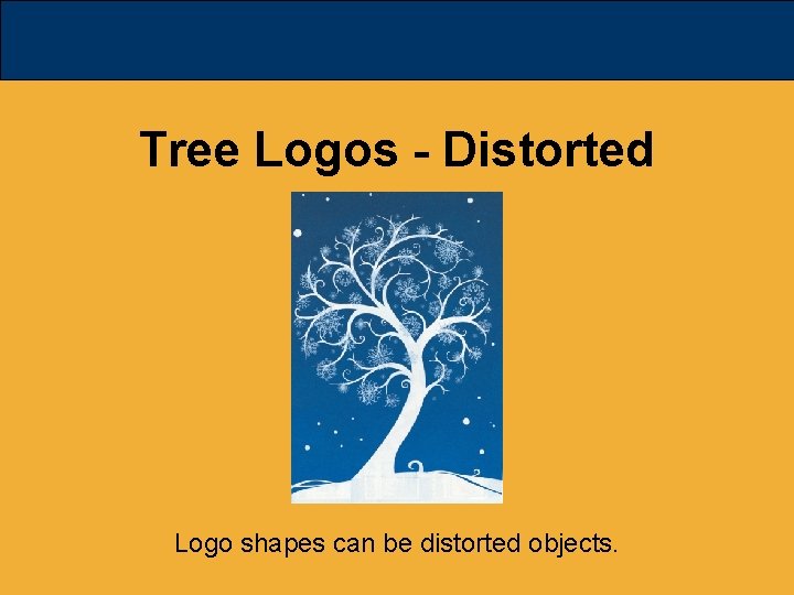 Tree Logos - Distorted Logo shapes can be distorted objects. 