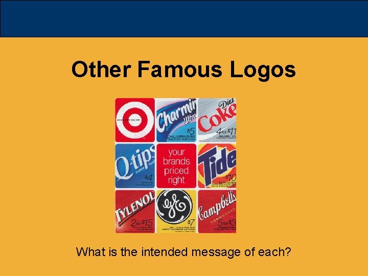 Other Famous Logos What is the intended message of each? 