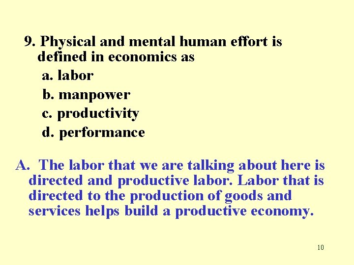 9. Physical and mental human effort is defined in economics as a. labor b.