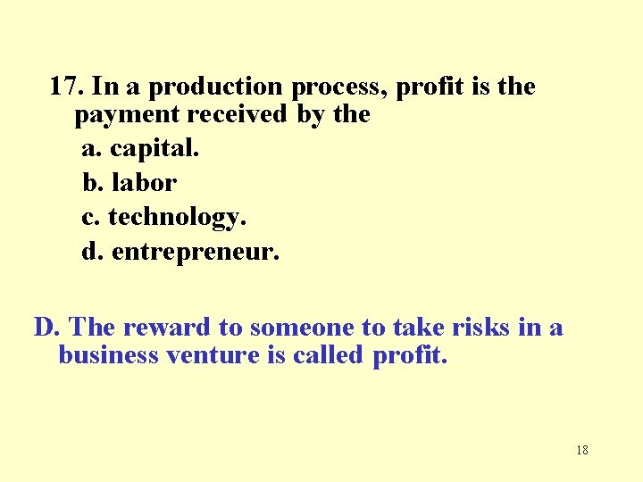 17. In a production process, profit is the payment received by the a. capital.