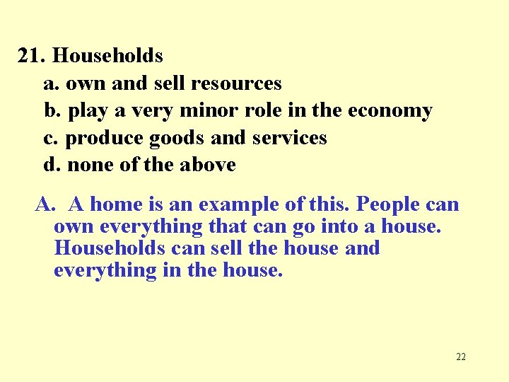 21. Households a. own and sell resources b. play a very minor role in