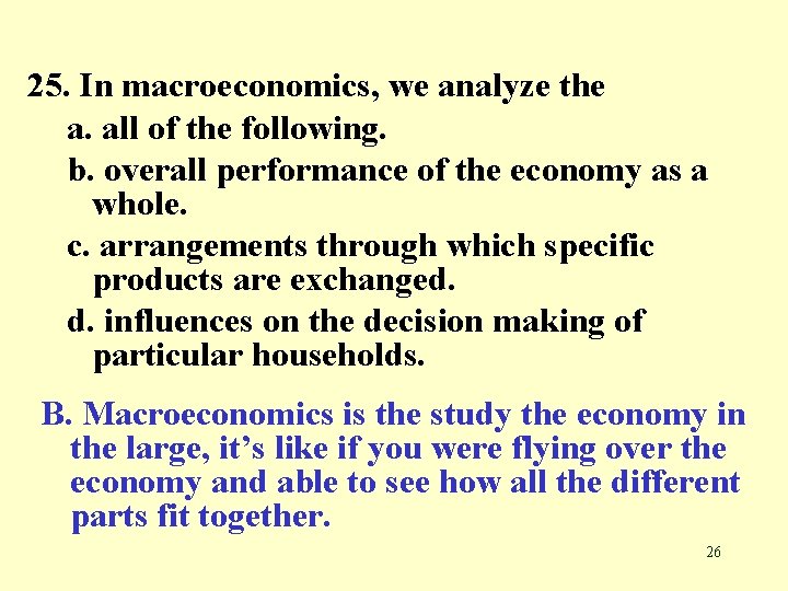 25. In macroeconomics, we analyze the a. all of the following. b. overall performance