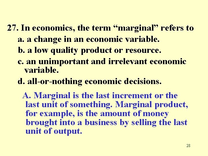 27. In economics, the term “marginal” refers to a. a change in an economic