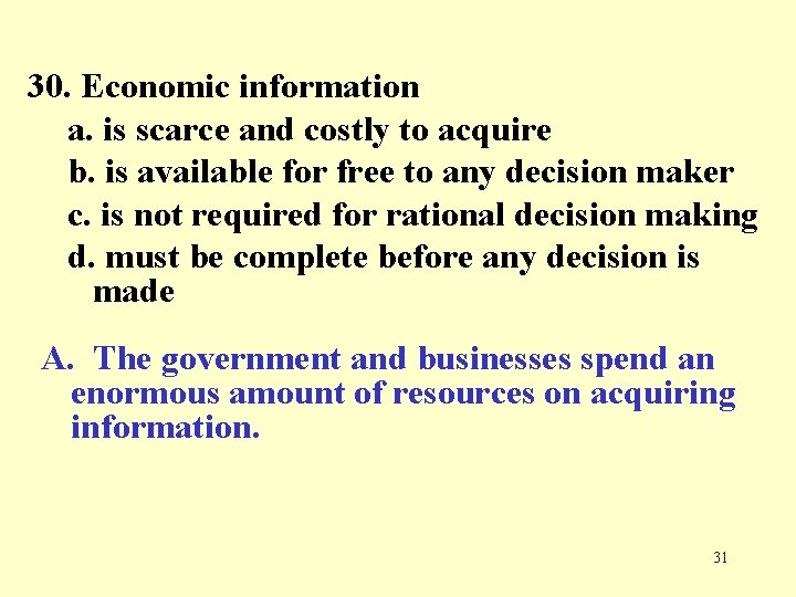 30. Economic information a. is scarce and costly to acquire b. is available for