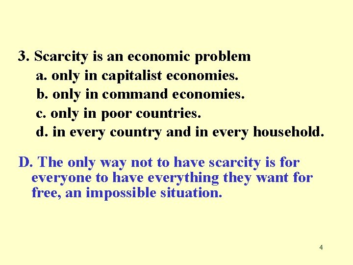 3. Scarcity is an economic problem a. only in capitalist economies. b. only in