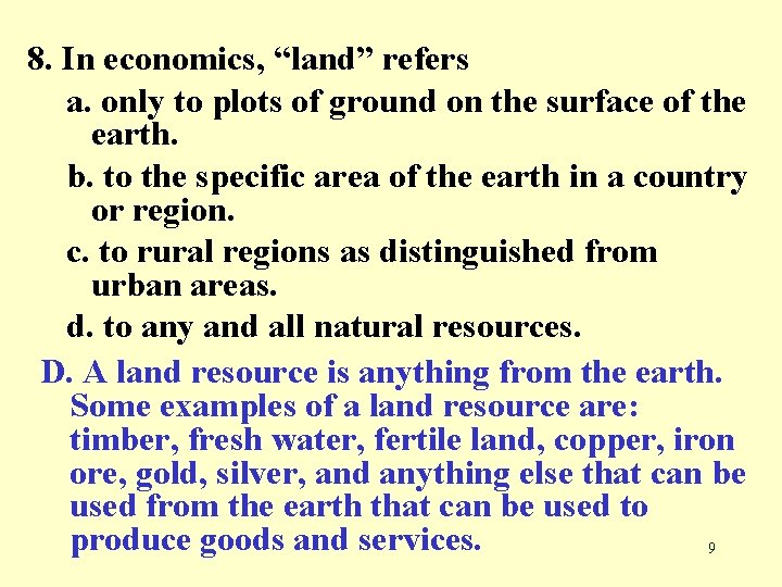 8. In economics, “land” refers a. only to plots of ground on the surface