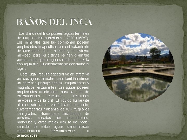 BAÑOS DEL INCA Los Baños del Inca poseen aguas termales de temperaturas superiores a