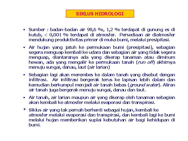 SIKLUS HIDROLOGI • Sumber : badan-badan air 98, 6 %, 1, 2 % terdapat