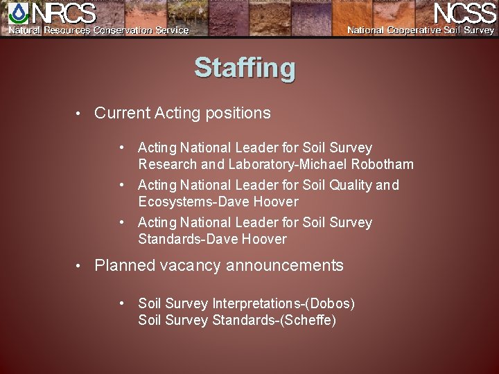 Staffing • Current Acting positions • Acting National Leader for Soil Survey Research and