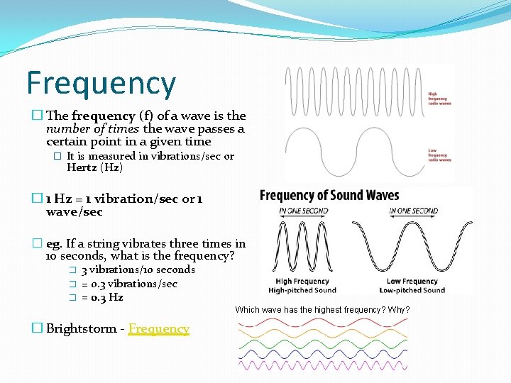 Frequency � The frequency (f) of a wave is the number of times the Frequency � The frequency (f) of a wave is the number of times the