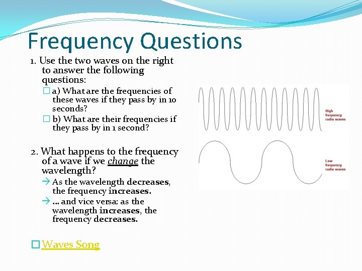 Frequency Questions 1. Use the two waves on the right to answer the following