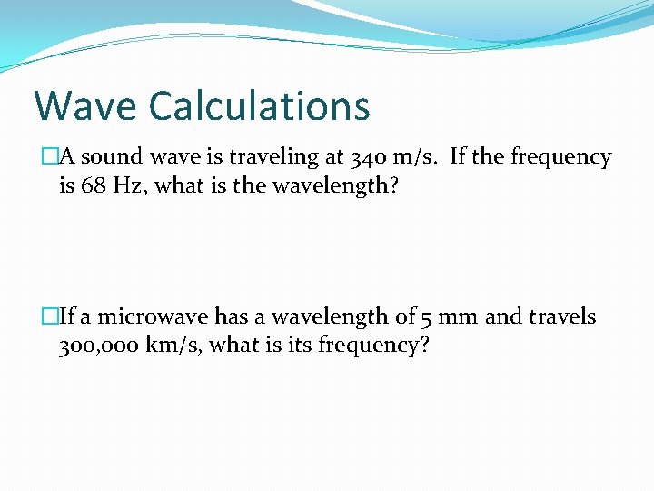 Wave Calculations �A sound wave is traveling at 340 m/s. If the frequency is Wave Calculations �A sound wave is traveling at 340 m/s. If the frequency is