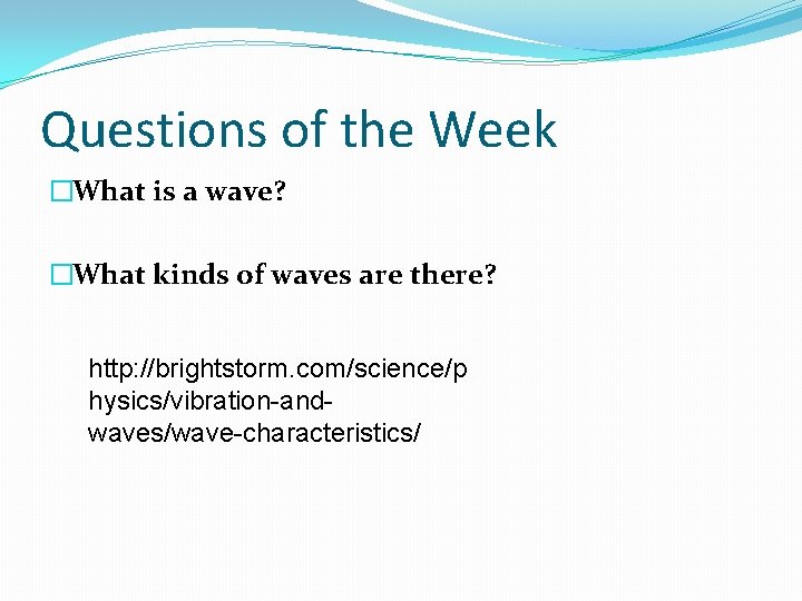 Questions of the Week �What is a wave? �What kinds of waves are there?