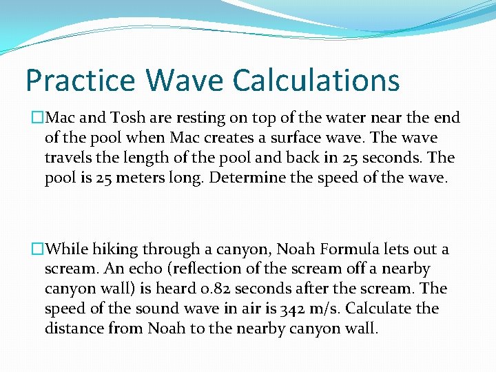 Practice Wave Calculations �Mac and Tosh are resting on top of the water near