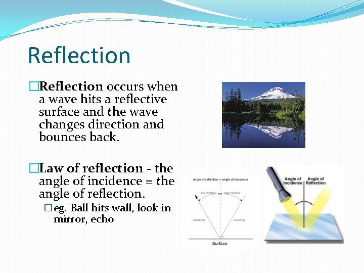 Reflection �Reflection occurs when a wave hits a reflective surface and the wave changes