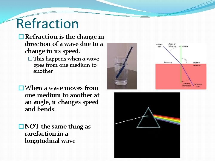 Refraction �Refraction is the change in direction of a wave due to a change Refraction �Refraction is the change in direction of a wave due to a change