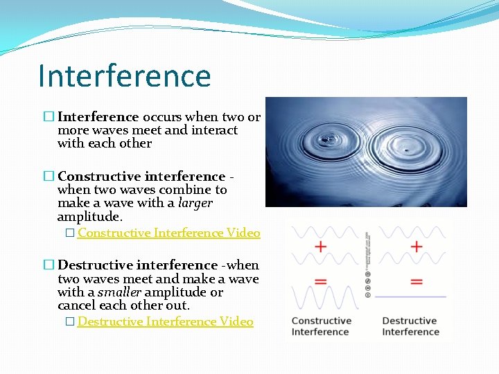 Interference � Interference occurs when two or more waves meet and interact with each Interference � Interference occurs when two or more waves meet and interact with each