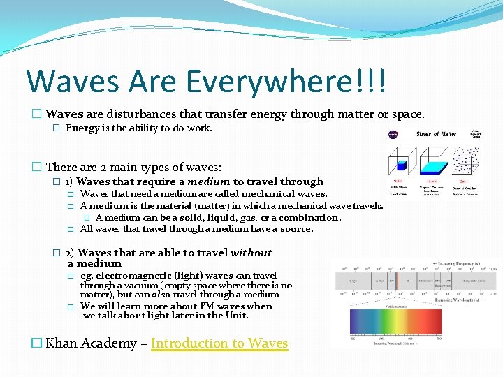 Waves Are Everywhere!!! � Waves are disturbances that transfer energy through matter or space.