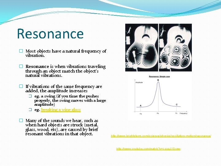 Resonance � Most objects have a natural frequency of vibration. � Resonance is when