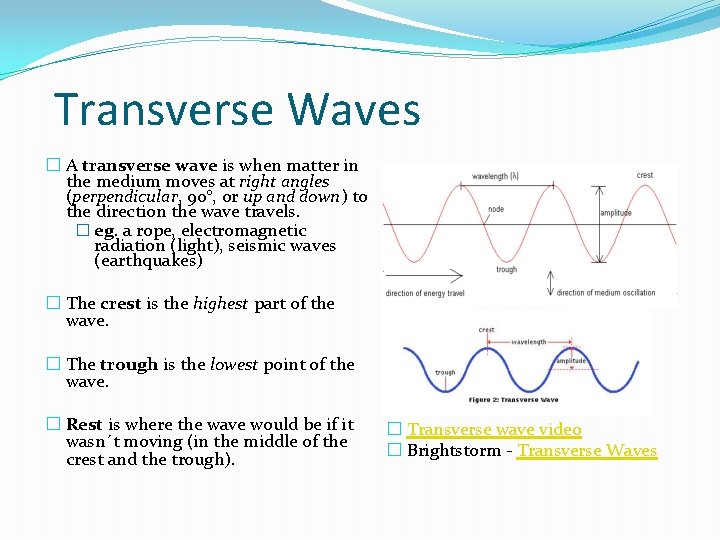 Transverse Waves � A transverse wave is when matter in the medium moves at