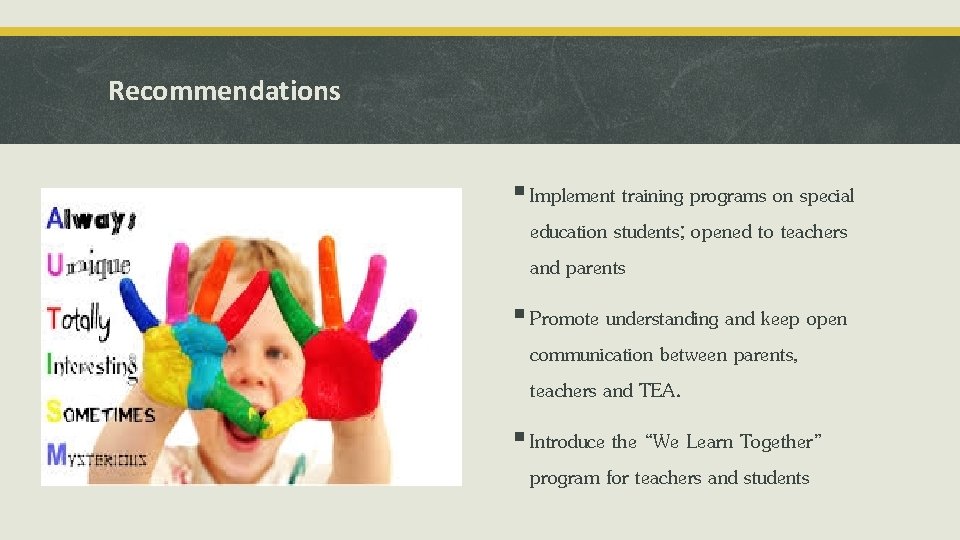 Recommendations § Implement training programs on special education students; opened to teachers and parents