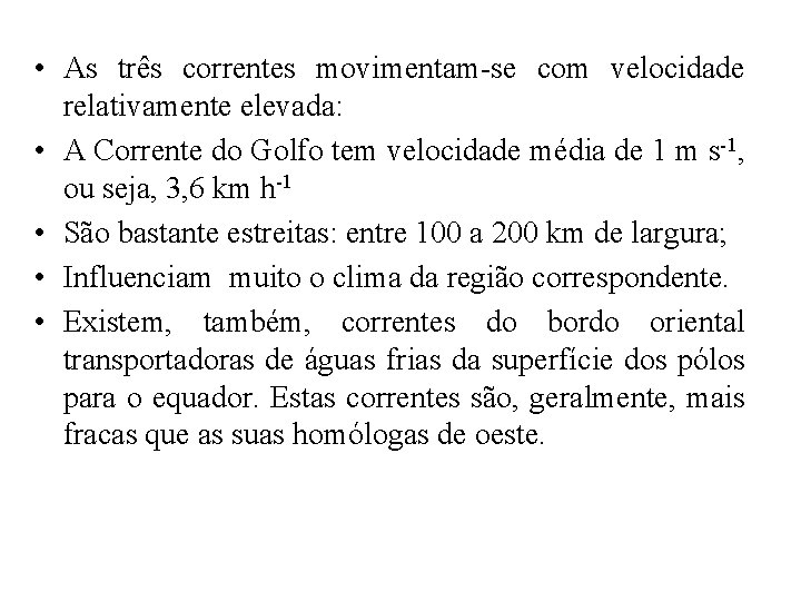  • As três correntes movimentam-se com velocidade relativamente elevada: • A Corrente do