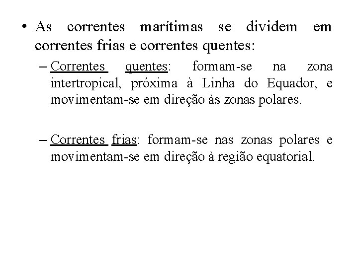  • As correntes marítimas se dividem em correntes frias e correntes quentes: –