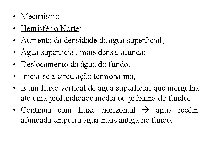  • • Mecanismo: Hemisfério Norte: Aumento da densidade da água superficial; Água superficial,