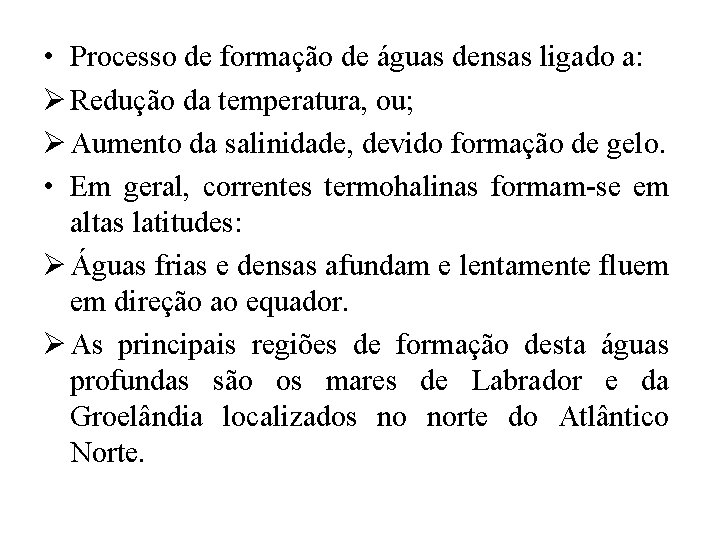  • Processo de formação de águas densas ligado a: Ø Redução da temperatura,