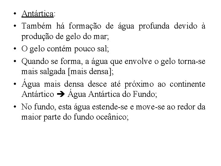 • Antártica: • Também há formação de água profunda devido à produção de