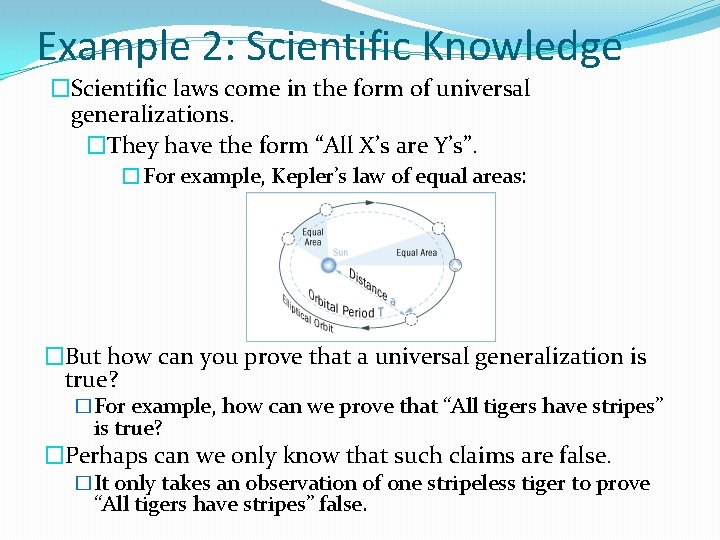 Example 2: Scientific Knowledge �Scientific laws come in the form of universal generalizations. �They