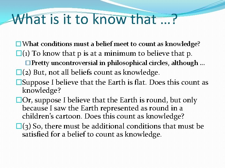 What is it to know that …? �What conditions must a belief meet to