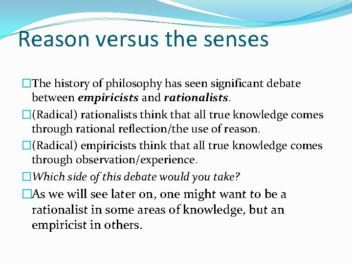 Reason versus the senses �The history of philosophy has seen significant debate between empiricists