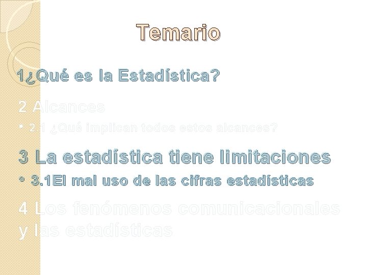 Temario 1¿Qué es la Estadística? 2 Alcances • 2. 1 ¿Qué implican todos estos