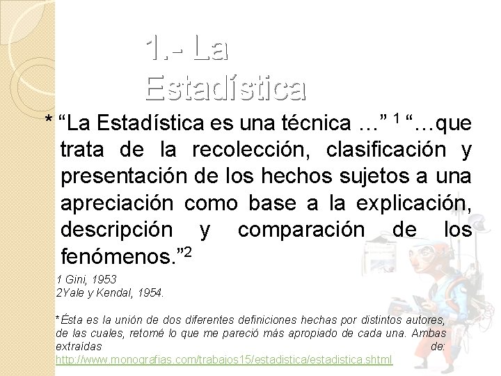 1. - La Estadística * “La Estadística es una técnica …” 1 “…que trata